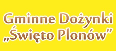 Gminne Dożynki – Święto Plonów” - Serdecznie Państwa zapraszamy!