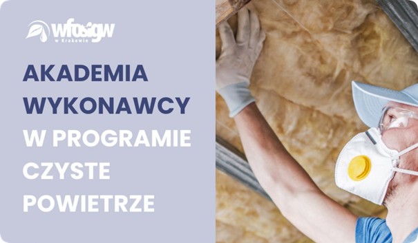 Akademia Wykonawcy – szkolenia dla firm realizujących inwestycje w programie „Czyste Powietrze”
