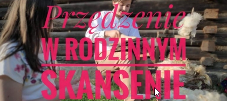 Przędzenie w rodzinnym skansenie